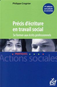 Précis d'écriture en travail social. Se former aux écrits professionnels, 4e édition revue et augmen - Crognier Philippe