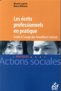 Les écrits professionnels en pratique. Guide à l'usage des travailleurs sociaux - Laprie Bruno - Miñana Brice