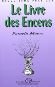 Le livre des encens - Moore Pamela