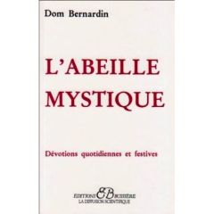 L'ABEILLE MYSTIQUE  DEVOTIONS QUOTIDIENNES ET FESTIVES - Dom Bernardin