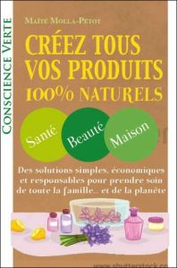 Créez tous vos produits 100% naturels - Molla-Petot Maïté