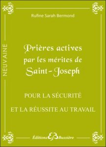 Prières actives par les mérites de saint Joseph : pour la sécurité et la réussite au travail - Bermond Rufine Sarah