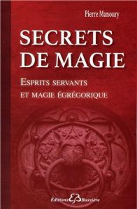 Secrets de magie. Esprits servants et magie égrégorique - Manoury Pierre
