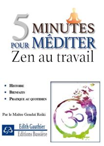 5 minutes pour méditer - Zen au travail / Et garder la maîtrise de ses émotions - Gauthier Edith