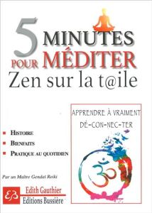 5 minutes pour méditer - Zen sur la toile / Histoire, bienfaits, pratique du quotidien - Gauthier Edith