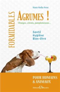 Formidables agrumes ! Oranges, citrons, pamplemousse pour humains et animaux - Molla-Petot Maïté