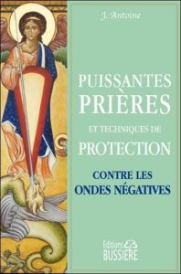 Puissantes prières et techniques de protection contre les ondes négatives - Antoine J.