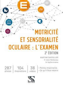 Motricité et sensorialité oculaire : l'examen. 2e édition - Santallier Martine - Péchereau Alain - Arsène Soph
