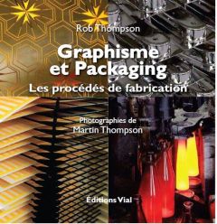Graphisme et packaging. Les procédés de fabrication - Thompson Rob - Thompson Martin