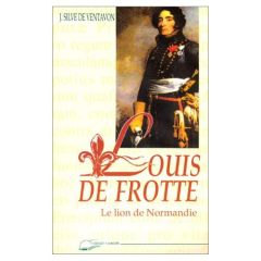 Louis de Frotté. Le Lion de Normandie - Ventavon Jean Silve de