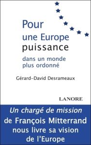 Pour une Europe puissance dans un monde plus ordonné - Desrameaux Gérard-David