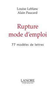 Rupture mode d'emploi. 77 modèles de lettres - Leblanc Louise - Paucard Alain