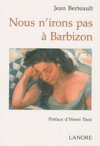 Nous n'irons pas à Barbizon - Berteault Jean - Tisot Henri