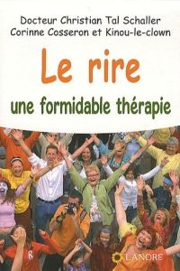 Le rire une formidable thérapie ! Edition revue et augmentée - Schaller Christian Tal - Cosseron Corinne