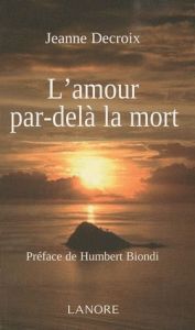 L'amour par-delà la mort - Decroix Jeanne - Biondi Humbert