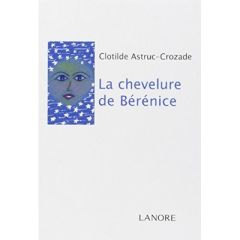 La chevelure de Bérénice - Astruc-Crozade Clotilde