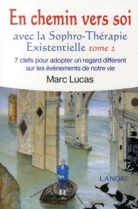 En chemin vers soi avec la sophro-thérapie existencielle. 7 clefs pour adopter un regard différent s - Lucas Marc