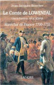 Le comte de Lowendal, Ulrich-Frédéric Woldemar. Maréchal de France 1700-1755 - Boucher Jean-Jacques