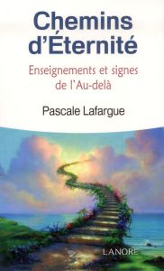 Chemins d'éternité. Enseignements, Signes et Messages de l'Au-delà - Lafargue Pascale - Voulzy Mirella