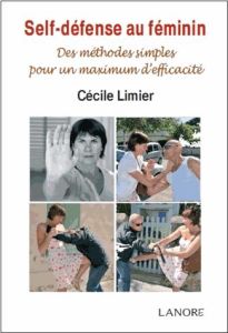 Self-défense au féminin. Des méthodes simples pour un maximum d'efficacité - Limier Cécile - Wan der Heyoten Louis