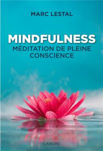 Mindfulness. Méditation de pleine conscience - Lestal Marc