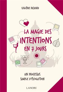La magie des intentions en 7 jours - Richard Valérie