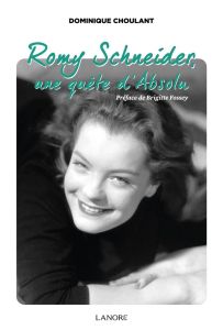 Romy Schneider, une quête d'absolu - Choulant Dominique - Fossey Brigitte
