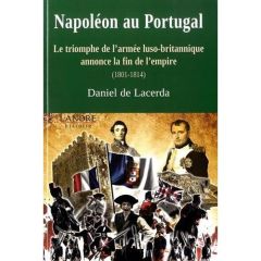 Napoléon au Portugal. Le triomphe de l'armée luso-britannique annonce la fin de l'empire (1801-1814) - Lacerda Daniel