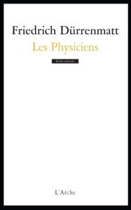 Les Physiciens. Comédie en deux actes - Dürrenmatt Friedrich - Delettres Cécile