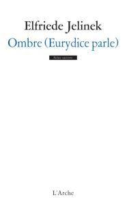 Ombre (Eurydice parle) - Jelinek Elfriede - Herr Sophie Andrée
