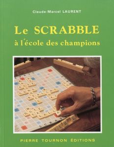 Le scrabble. À l'école des champions francophones - Laurent Claude-Marcel