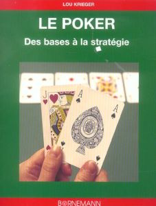 Le Poker. Des bases à la stratégie - Krieger Lou - Norris Martin - Tate Claudia