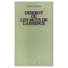 Diderot ou les Mots de l'absence. Essai sur la forme de l'oeuvre - Lewinter Roger