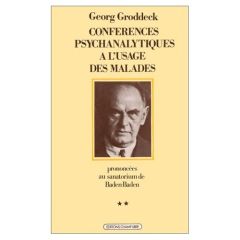 Conférences psychanalytiques à l'usage des malades prononcées au sanatorium de Baden-Baden Tome  2 : - Groddeck Georg