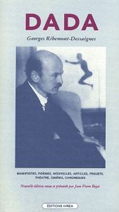 Dada. Manifestes, poèmes, nouvelles, articles, projets, théâtre, cinéma, chroniques (1915-1929) - Ribemont-Dessaignes Georges