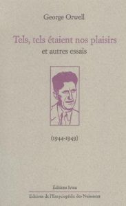 Tels, tels étaient nos plaisirs et autres essais (1944-1949) - Orwell George - Krief Anne - Pecheur Bernard - Sem
