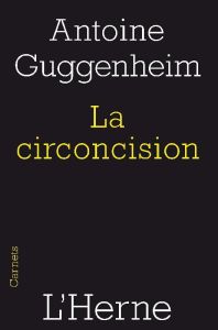 La circoncision. Circoncision de la chair et circoncision du coeur, une lecture de saint Paul - Guggenheim Antoine