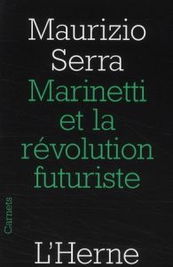Marinetti et la révolution futuriste - Serra Maurizio - Cavallera Carole