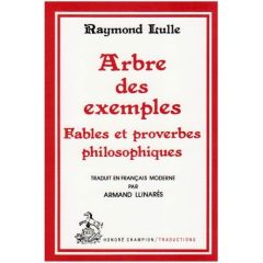 ARBRE DES EXEMPLES. FABLES ET PROVERBES PHILOSOPHIQUES.TRADUCTION EN FRANCAIS MODERNE - LULLE RAYMOND