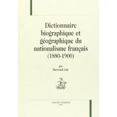 DICTIONNAIRE BIOGRAPHIQUE ET GEOGRAPHIQUE DU NATIONALISME FRANCAIS (1900). BOULANGISME, LIGUE DES PA - JOLY BERTRAND