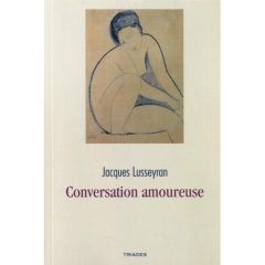 Conversation amoureuse. 2e édition - Lusseyran Jacques
