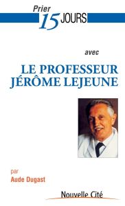 PRIER 15 JOURS N 177 AVEC LE PROFESSEUR JEROME LEJEUNE - DUGAST, AUDE