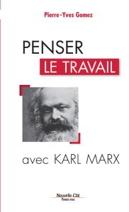 Penser le travail avec Karl Marx - Gomez Pierre-Yves
