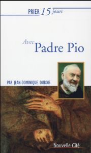 PRIER 15 JOURS AVEC PADRE PIO N.67 - NOUVELLE EDITION - DUBOIS, DOMINIQUE