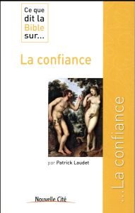 LA CONFIANCE - CE QUE DIT LA BIBLE SUR - LAUDET, PATRICK
