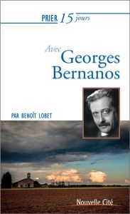 Prier 15 jours avec Georges Bernanos - Lobet Benoït