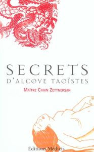Secrets d'alcôve taoïstes. Tao Chi-Gong - Zettnersan Chian - Muguet Christian