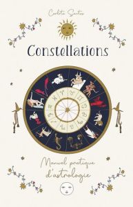 Constellations. Manuel pratique d'astrologie - Santos Carlota
