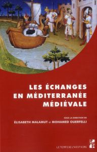 Les échanges en Méditerranée médiévale. Marqueurs, réseaux, circulations, contacts - Malamut Elisabeth - Ouerfelli Mohamed