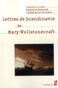 LETTRES DE SCANDINAVIE DE MARY WOLLSTONECRAFT - Wollstonecraft Mary - Bernard Nathalie - Gourdon S